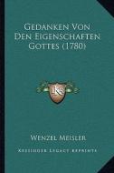 Gedanken Von Den Eigenschaften Gottes (1780) di Wenzel Meisler edito da Kessinger Publishing