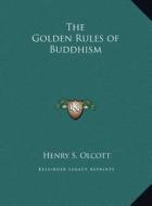 The Golden Rules of Buddhism di Henry Steel Olcott edito da Kessinger Publishing