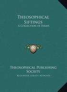 Theosophical Siftings: A Collection of Essays di Theosophical Publishing Society edito da Kessinger Publishing