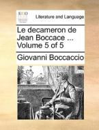 Le Decameron De Jean Boccace ... Volume 5 Of 5 di Professor Giovanni Boccaccio edito da Gale Ecco, Print Editions