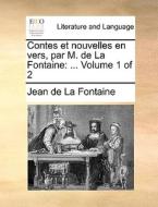 Contes Et Nouvelles En Vers, Par M. De La Fontaine. ... Volume 1 Of 2 di Jean de La Fontaine edito da Gale Ecco, Print Editions