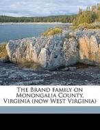 The Brand Family On Monongalia County, V di Franklin Marion Brand edito da Nabu Press