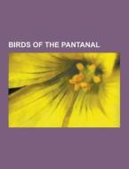Birds Of The Pantanal di Source Wikipedia edito da University-press.org