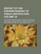 Report of the Superintendent of Public Instruction Volume 34 di New Hampshire State Education edito da Rarebooksclub.com
