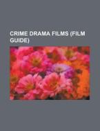Crime drama films (Film Guide) di Source Wikipedia edito da Books LLC, Reference Series