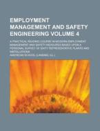 Employment Management And Safety Engineering; A Practical Reading Course In Modern Employment Management And Safety Measures Based Upon A Personal Sur di American School edito da Rarebooksclub.com