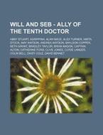 Will And Seb - Ally Of The Tenth Doctor: di Source Wikia edito da Books LLC, Wiki Series