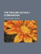 The Psalms As Daily Companions di Charles Herbert Morgan edito da General Books Llc