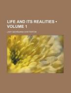 Life And Its Realities (volume 1) di Lady Georgiana Chatterton edito da General Books Llc