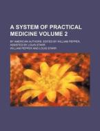 A System of Practical Medicine Volume 2; By American Authors. Edited by William Pepper, Assisted by Louis Starr di William Pepper edito da Rarebooksclub.com