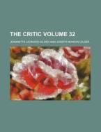 The Critic Volume 32 di Jeannette Leonard Gilder edito da Rarebooksclub.com