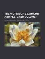 The Works of Beaumont and Fletcher Volume 1 di Francis Beaumont edito da Rarebooksclub.com