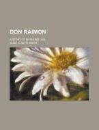 Don Raimon; A Story of Raymund Lull di Elsie K. Seth-Smith edito da Rarebooksclub.com