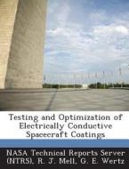 Testing And Optimization Of Electrically Conductive Spacecraft Coatings di R J Mell, G E Wertz edito da Bibliogov