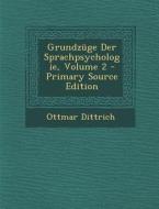 Grundzuge Der Sprachpsychologie, Volume 2 di Ottmar Dittrich edito da Nabu Press