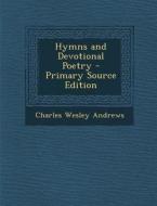 Hymns and Devotional Poetry di Charles Wesley Andrews edito da Nabu Press