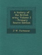 A History of the British Army Volume 2 di J. W. Fortescue edito da Nabu Press