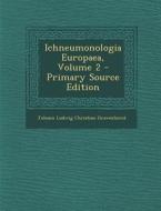Ichneumonologia Europaea, Volume 2 di Johann Ludwig Christian Gravenhorst edito da Nabu Press