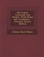 Norwegian Grammar and Reader: With Notes and Vocabulary di Julius Emil Olson edito da Nabu Press