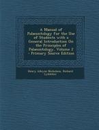 A Manual of Palaeontology for the Use of Students with a General Introduction on the Principles of Palaeontology, Volume 2 - Primary Source Edition di Henry Alleyne Nicholson, Richard Lydekker edito da Nabu Press