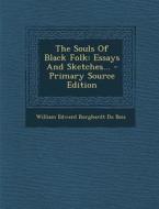 The Souls of Black Folk: Essays and Sketches... edito da Nabu Press