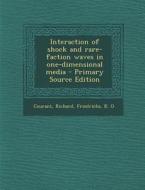 Interaction of Shock and Rare-Faction Waves in One-Dimensional Media di Richard Courant, K. O. Friedrichs edito da Nabu Press