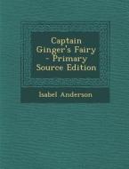 Captain Ginger's Fairy - Primary Source Edition di Isabel Anderson edito da Nabu Press