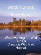 Wood & Wings di Bruce Barber edito da Lulu.com