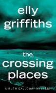 The Crossing Places di Elly Griffiths edito da MARINER BOOKS