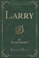 Larry (classic Reprint) di Harold Sander edito da Forgotten Books