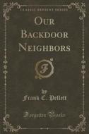 Our Backdoor Neighbors (classic Reprint) di Frank C Pellett edito da Forgotten Books