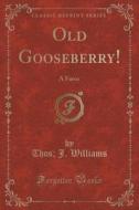 Old Gooseberry! di Thos J Williams edito da Forgotten Books