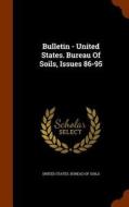 Bulletin - United States. Bureau Of Soils, Issues 86-95 edito da Arkose Press