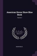 American Horse Show Blue Book; Volume 2 di Anonymous edito da CHIZINE PUBN