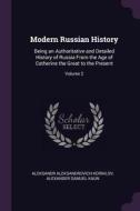 Modern Russian History: Being an Authoritative and Detailed History of Russia from the Age of Catherine the Great to the di Aleksandr Aleksandrovich Kornilov, Alexander Samuel Kaun edito da CHIZINE PUBN