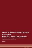 Want To Reverse Your Cerebral Aneurysm? How We Cured Our Diseases. The 30 Day Journal for Raw Vegan Plant-Based Detoxifi di Health Central edito da Raw Power
