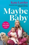 Maybe Baby: On The Mother Side di Kate Lawler edito da Orion Publishing Co