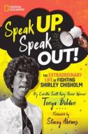 Speak Up, Speak Out!: The Extraordinary Life of Fighting Shirley Chisholm di Tonya Bolden edito da NATL GEOGRAPHIC SOC