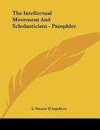The Intellectual Movement and Scholasticism - Pamphlet di A. Wautier D'Aygalliers edito da Kessinger Publishing