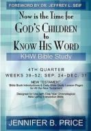 Now Is the Time for God's Children to Know His Word: 4th Quarter - Khw Bible Study di Jennifer B. Price edito da Booksurge Publishing