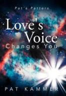 Love's Voice Changes You: Pat's Patters di Pat Kammer edito da Balboa Press