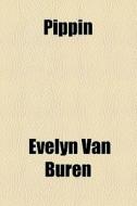 Pippin di Evelyn Van Buren edito da General Books Llc