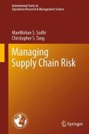 Managing Supply Chain Risk di Manmohan S. Sodhi, Christopher S. Tang edito da Springer New York
