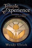 The Temple Experience: Passage to Healing and Holiness di Wendy Ulrich edito da CEDAR FORT INC
