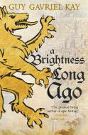 A Brightness Long Ago di Guy Gavriel Kay edito da Hodder & Stoughton