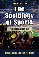 The Sociology Of Sports di Tim Delaney, Tim Madigan edito da McFarland & Co Inc