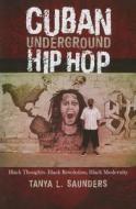 Cuban Underground Hip Hop di Tanya L. Saunders edito da University Of Texas Press