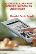 No Siguis Ruc Ara Pots Escriure Un eBook En Un Esternut di Miquel J. Pavon Besalu edito da Createspace