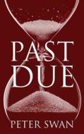 Past Due di All Professors Department of Law Peter Swan edito da Outskirts Press
