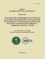 Draft Environmental Assessment for the Center for Commercialization of Electric Technology (Ccet), Reese Technology Center (Rtc) Wind and Battery Inte di U. S. Department of Energy, National Energy Technology Laboratory edito da Createspace